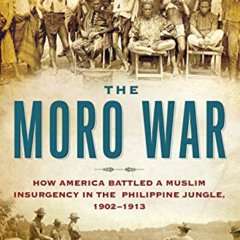 VIEW EPUB 💜 The Moro War: How America Battled a Muslim Insurgency in the Philippine