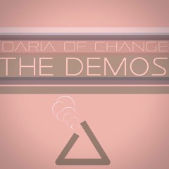 daria of change ||| demos || works currently in progress