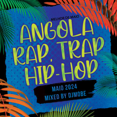 Angola RAP, TRAP e HIP HOP Mix 12 Maio 2024 - DjMobe