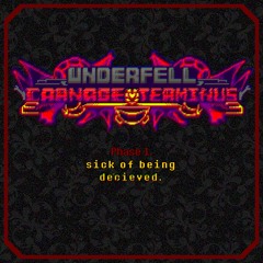 Underfell: Carnage Terminus- Phase 1 -Sick Of Being Deceived. II | Phase 1.