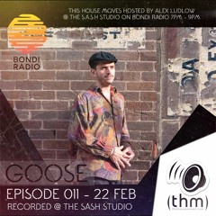 Episode 011 - This House Moves - Bondi Radio - Goose