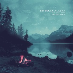 Trivecta feat. Casey Cook - Alaska [LOWERDIE Remix]