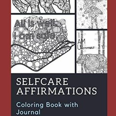 Read [PDF EBOOK EPUB KINDLE] Self Care Affirmations Coloring Book with journal by  Akosua Imara Davi