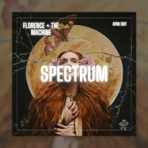 Florence+The Machine - Spectrum ('Say My Name' Afro House Edit) FREE DOWNLOAD