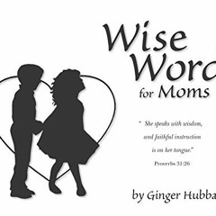 ✔️ [PDF] Download Wise Words for Moms by  Ginger Hubbard