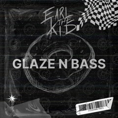 Earl The Kid - Glaze N Bass