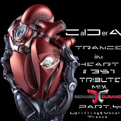TRANCE IN HEART #351 - CalDerA - Tribute Mix Richard Durand - Uplifting&Vocal Trance - PART.4