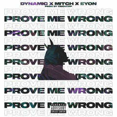 Dynamic - Prove Me Wrong ft. Mitch & Eyon (Prod By C Scharp)