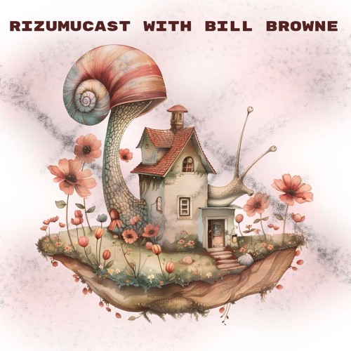 Rizumucast with Bill Browne