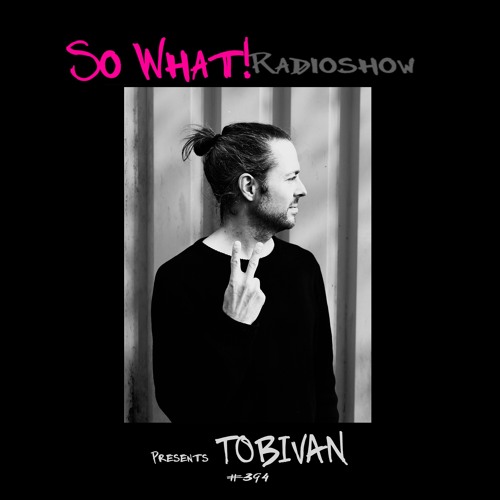 So What Radioshow 394/TOBIVAN