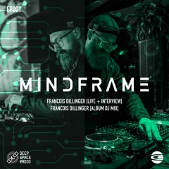 MINDFRAME 001: FRANCOIS DILLINGER [LIVE+INTERVIEW+DJ]