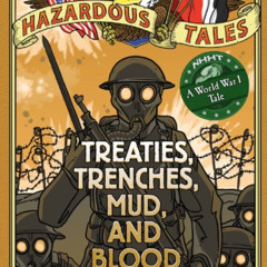 [Access] EBOOK 📖 Treaties, Trenches, Mud, and Blood (A World War I Tale) (Nathan Hal