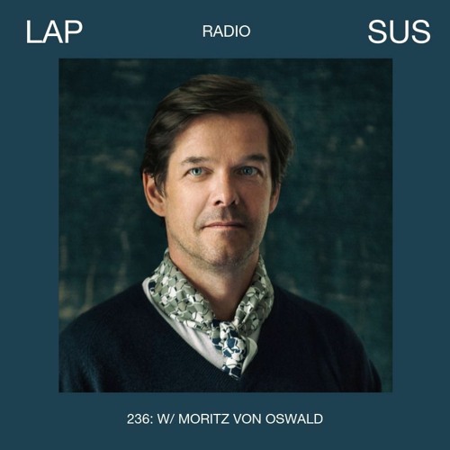 LAPSUS RADIO 236 - Moritz Von Oswald