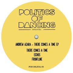 There Comes A Time EP - Out Now On Politics Of Dancing Records!