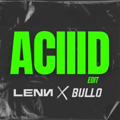 ACIIID (LENN X BULLO Edit)