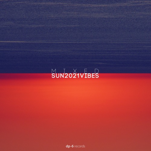 DP-6 Records - SUN2021VIBES, Pt. 2 mixed