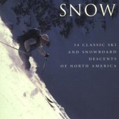 GET KINDLE 📧 Wild Snow: 54 Classic Ski and Snowboard Descents of North America by  L