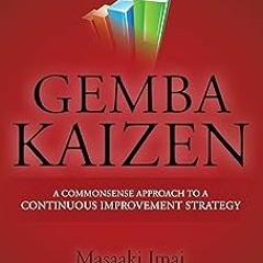 (= Gemba Kaizen: A Commonsense Approach to a Continuous Improvement Strategy, Second Edition BY