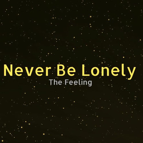 Never Be Lonely (The Feeling Cover)