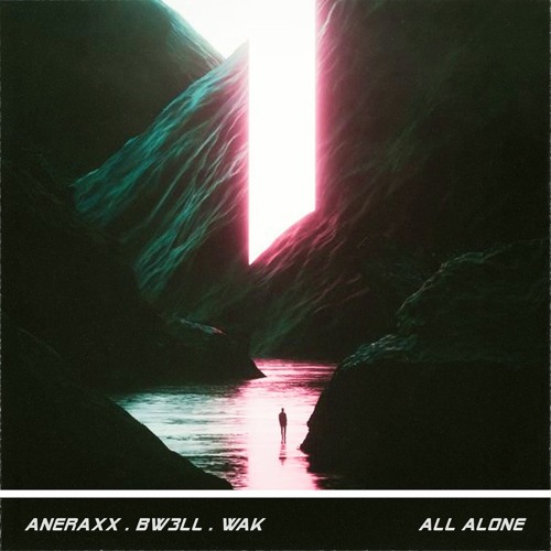 Aneraxx, Bw3ll & W.A.K - All Alone [Extended] (FREE DL!)
