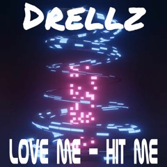Drellz - Love Me - Hit Me