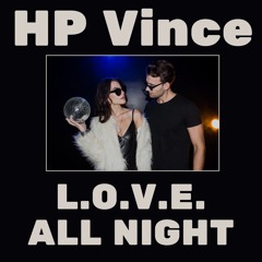 HP Vince - L.O.V.E. ALL NIGHT (MTR21 / 28 Feb - 14 Maart)
