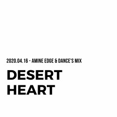 2020.04.16 - Amine Edge & DANCE Mix For Desert Heart