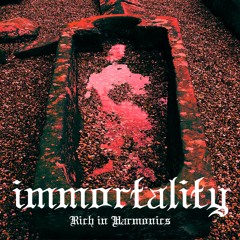 Immortality - Rich In Harmonics
