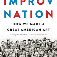 View PDF 📝 Improv Nation: How We Made a Great American Art by  Sam Wasson EPUB KINDL