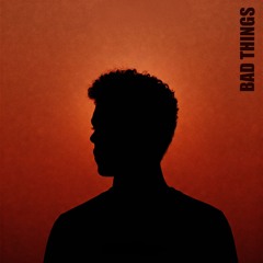 Bad Things (Solo)