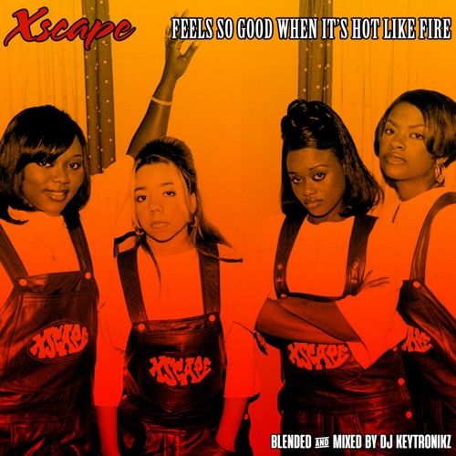Xscape - Feels So Good When It's Hot Like Fire
