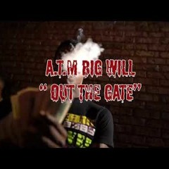 ATM Big Will - Out The Gate (Prod By. Taz)
