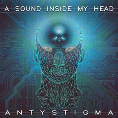 Original Mix - A Sound Inside My Head (AntyStigma Original Mix)