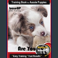 [ebook] read pdf 💖 Australian Shepherd Puppy Training Book for Aussie Puppies By BoneUP DOG Traini