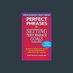 EBOOK #pdf ❤ Perfect Phrases for Setting Performance Goals, Second Edition (Perfect Phrases Series