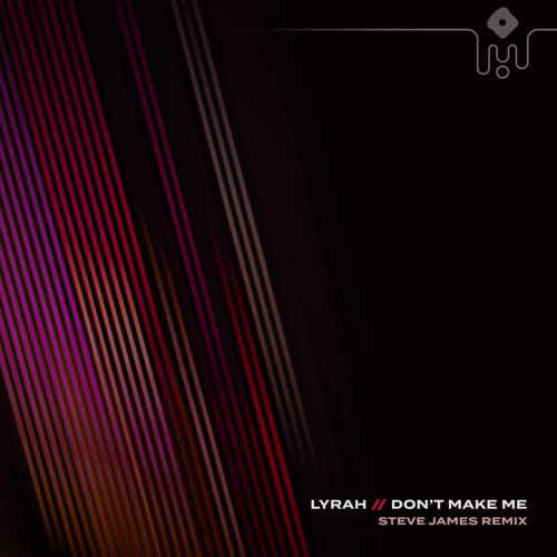 Lyrah - Don't Make Me (Steve James Remix)