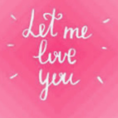 Let Me Love You