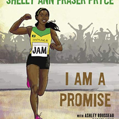 [Read] PDF 📫 I Am a Promise by  Shelly Ann Fraser Pryce,Ashley Rousseau,Rachel Moss