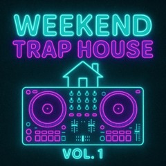Weekend Trap House Vol. 1