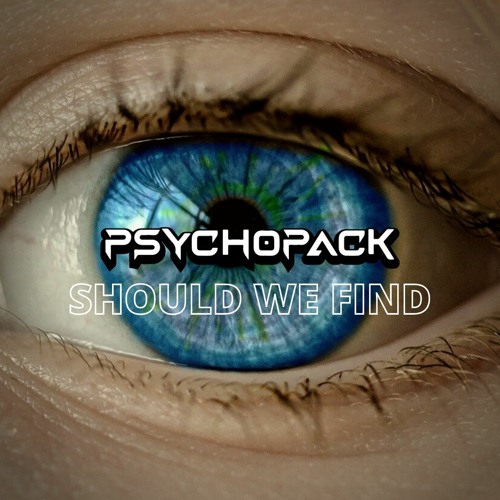 Psychopack - Should We Find