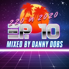 220 In 2020 - Ep 10 (Ultimate Party Anthems) - Mixed By Danny Dobs