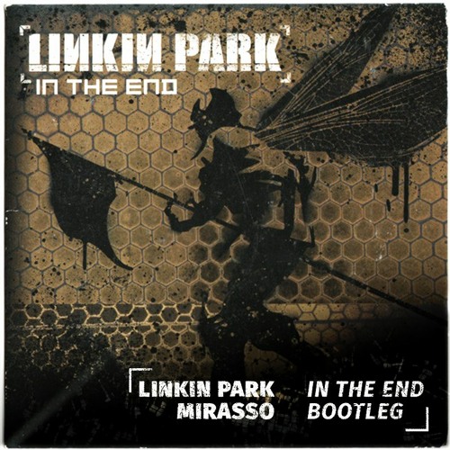 Linkin Park - In The End (Mirasso Bootleg)