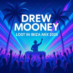 Drew Mooney - Lost In Ibiza Mix