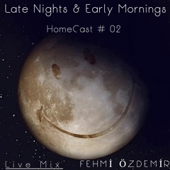 Fehmi Özdemir-Late Nights & Early Mornings HomeCast # 02 (Live Mix) 07-12-22