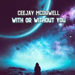 With Or Without You (Ceejay McDowell Remix - FREE DOWNLOAD