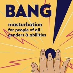 Free read Bang!: Masturbation for People of All Genders and Abilities: Masturbation for