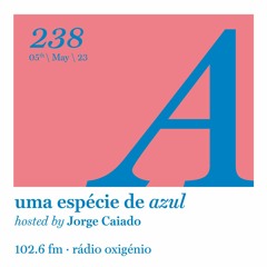 238. Uma Espécie de Azul Radio Show 05.05.23 (English)