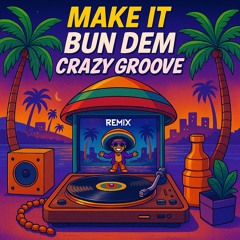 Make It Bun Dem -  Crazy Groove RMX