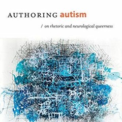 Read PDF ☑️ Authoring Autism: On Rhetoric and Neurological Queerness (Thought in the