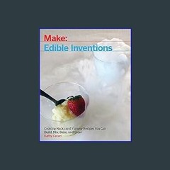 $${EBOOK} ⚡ Edible Inventions: Cooking Hacks and Yummy Recipes You Can Build, Mix, Bake, and Grow